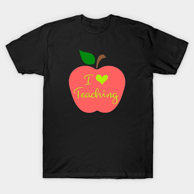 I Love Teaching T-Shirt by tropicalteesshop